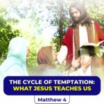 THE CYCLE OF TEMPTATION: what Jesus teaches us.