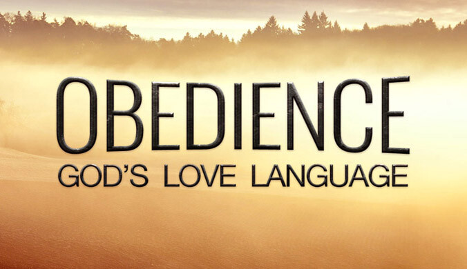OBEDIENCE: GOD’S LOVE LANGUAGE.